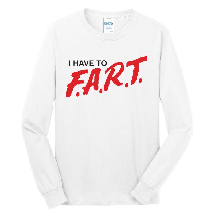 I Have To Fart Tall Long Sleeve T-Shirt