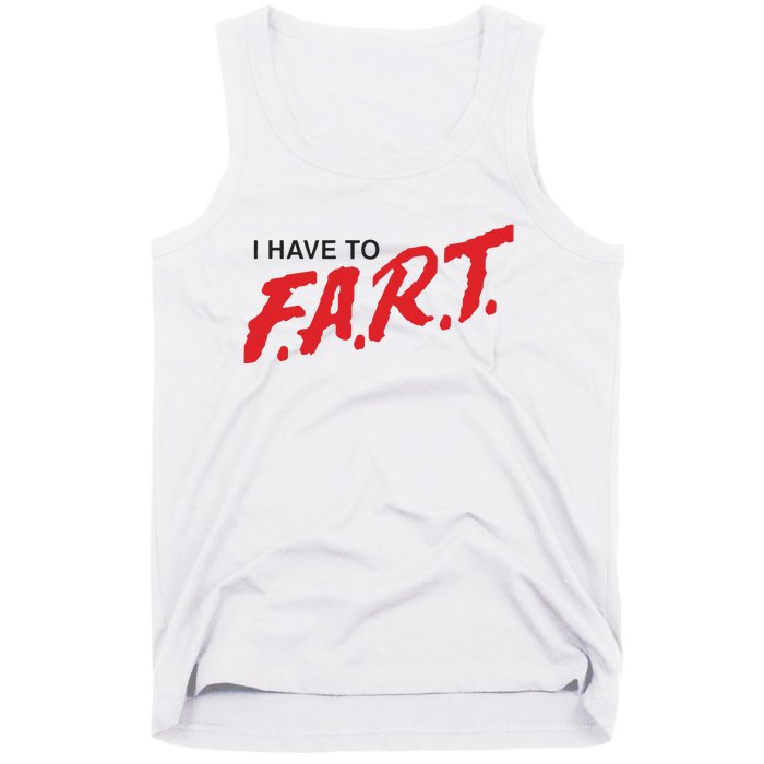 I Have To Fart Tank Top