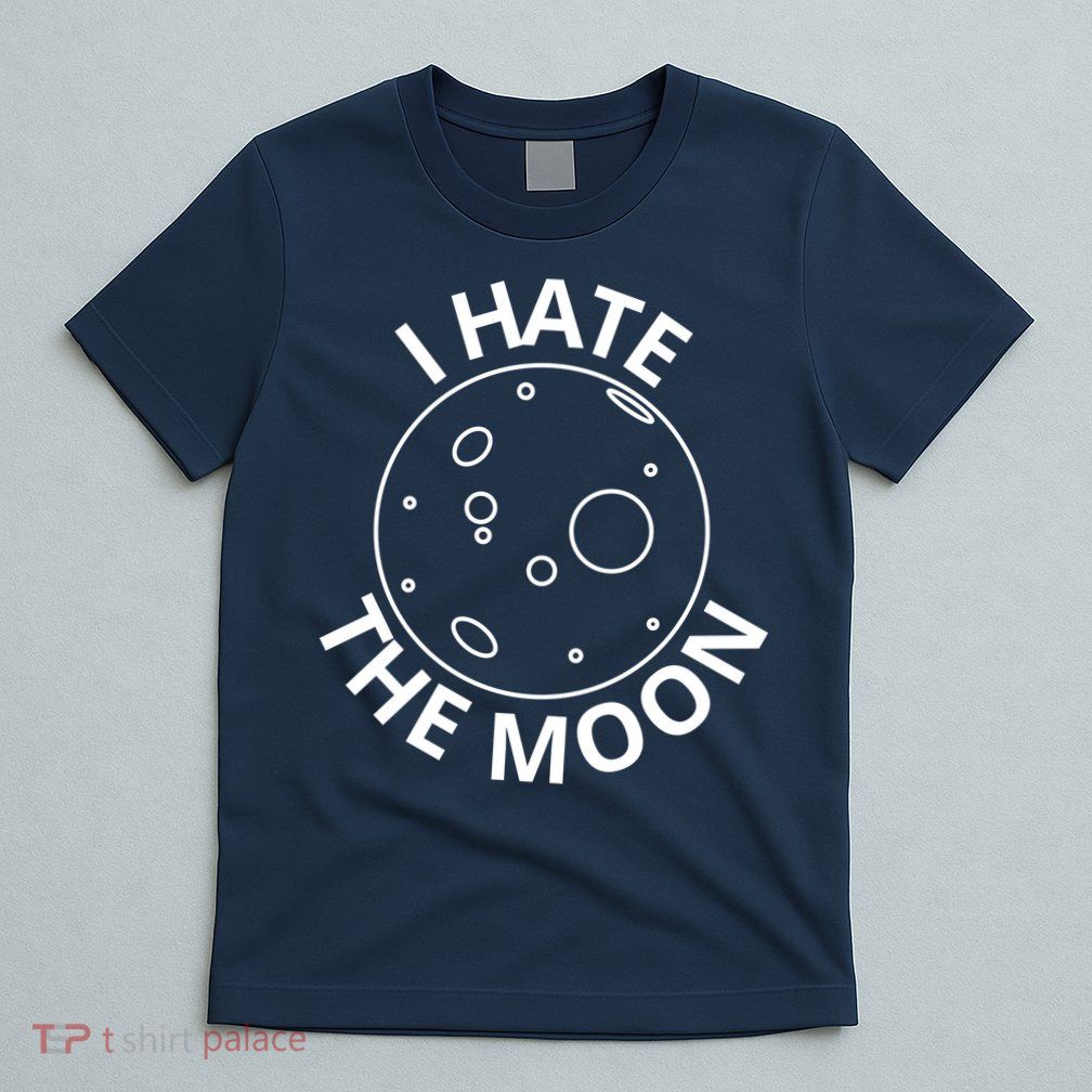 I Hate The Moon T-Shirt