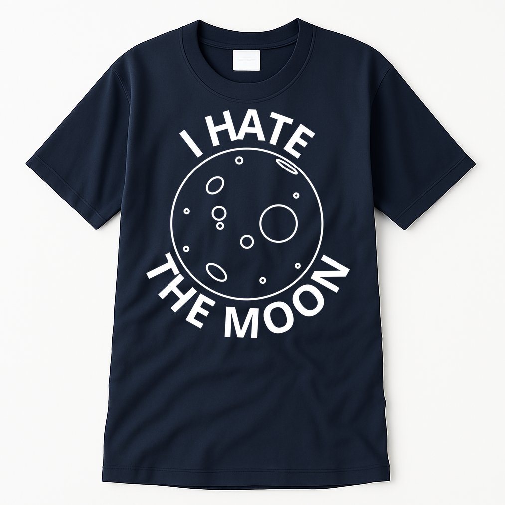 I Hate The Moon Tall T-Shirt