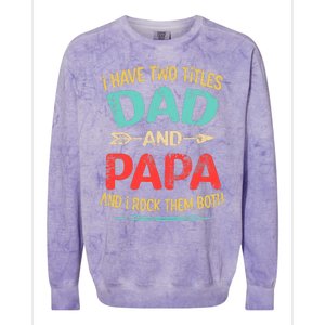 I Have Two Titles Dad And Papa Funny Father's Day Dad Gift Colorblast Crewneck Sweatshirt