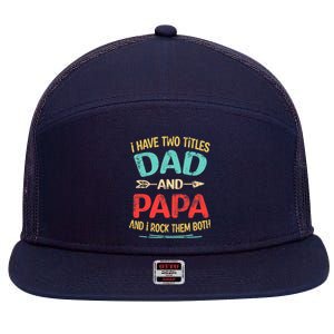 I Have Two Titles Dad And Papa Funny Father's Day Dad Gift 7 Panel Mesh Trucker Snapback Hat