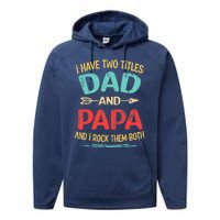 I Have Two Titles Dad And Papa Funny Father's Day Dad Gift Performance Fleece Hoodie