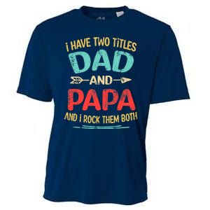 I Have Two Titles Dad And Papa Funny Father's Day Dad Gift Cooling Performance Crew T-Shirt