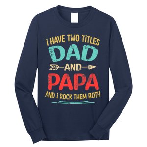 I Have Two Titles Dad And Papa Funny Father's Day Dad Gift Long Sleeve Shirt