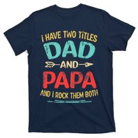 I Have Two Titles Dad And Papa Funny Father's Day Dad Gift T-Shirt