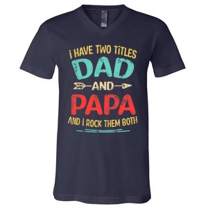 I Have Two Titles Dad And Papa Funny Father's Day Dad Gift V-Neck T-Shirt