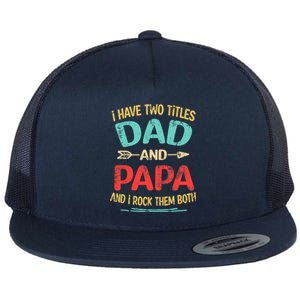 I Have Two Titles Dad And Papa Funny Father's Day Dad Gift Flat Bill Trucker Hat