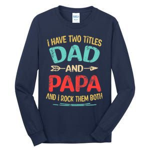 I Have Two Titles Dad And Papa Funny Father's Day Dad Gift Tall Long Sleeve T-Shirt