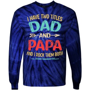 I Have Two Titles Dad And Papa Funny Father's Day Dad Gift Tie-Dye Long Sleeve Shirt