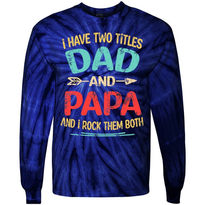 I Have Two Titles Dad And Papa Funny Father's Day Dad Gift Tie-Dye Long Sleeve Shirt