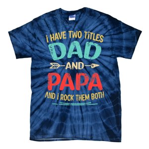 I Have Two Titles Dad And Papa Funny Father's Day Dad Gift Tie-Dye T-Shirt