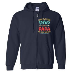 I Have Two Titles Dad And Papa Funny Father's Day Dad Gift Full Zip Hoodie