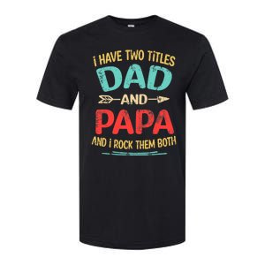 I Have Two Titles Dad And Papa Funny Father's Day Dad Gift Softstyle CVC T-Shirt