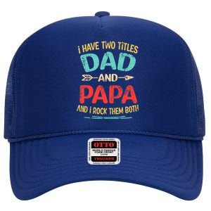 I Have Two Titles Dad And Papa Funny Father's Day Dad Gift High Crown Mesh Back Trucker Hat