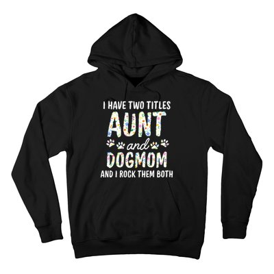 I Have Two Titles Aunt And Dog Mom Flower Funny Dog Lover Hoodie