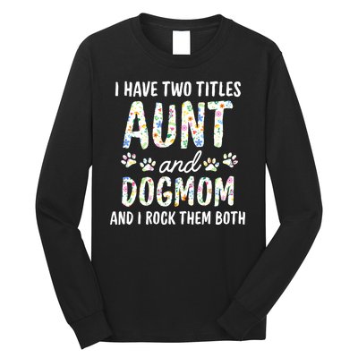 I Have Two Titles Aunt And Dog Mom Flower Funny Dog Lover Long Sleeve Shirt