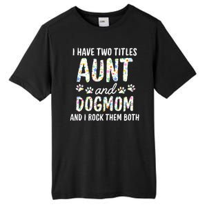 I Have Two Titles Aunt And Dog Mom Flower Funny Dog Lover Tall Fusion ChromaSoft Performance T-Shirt