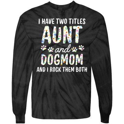 I Have Two Titles Aunt And Dog Mom Flower Funny Dog Lover Tie-Dye Long Sleeve Shirt