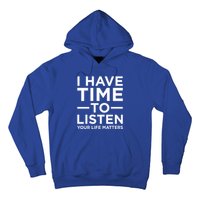 I Have Time To Listen Suicide Awareness Support Graphic Cute Gift Hoodie