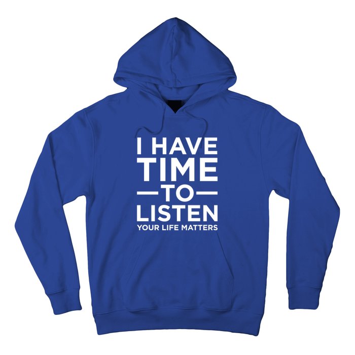 I Have Time To Listen Suicide Awareness Support Graphic Cute Gift Hoodie