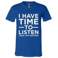 I Have Time To Listen Suicide Awareness Support Graphic Cute Gift V-Neck T-Shirt