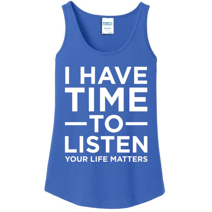 I Have Time To Listen Suicide Awareness Support Graphic Cute Gift Ladies Essential Tank