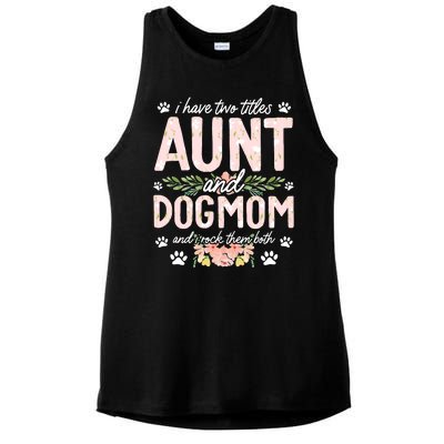 I Have Two Titles Aunt And Dog Mom Flower Funny Dog Lover Ladies PosiCharge Tri-Blend Wicking Tank