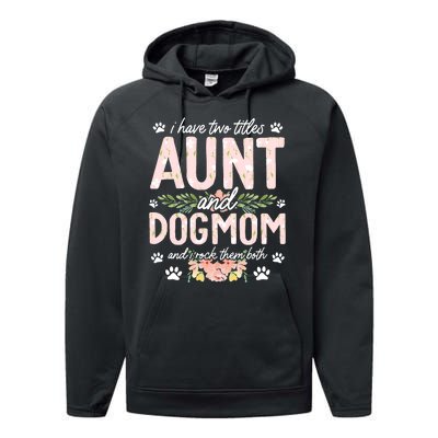 I Have Two Titles Aunt And Dog Mom Flower Funny Dog Lover Performance Fleece Hoodie