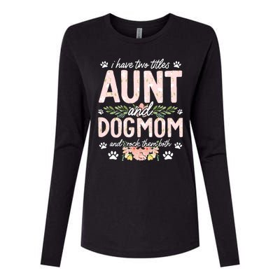 I Have Two Titles Aunt And Dog Mom Flower Funny Dog Lover Womens Cotton Relaxed Long Sleeve T-Shirt