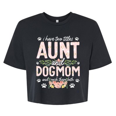 I Have Two Titles Aunt And Dog Mom Flower Funny Dog Lover Bella+Canvas Jersey Crop Tee