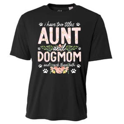 I Have Two Titles Aunt And Dog Mom Flower Funny Dog Lover Cooling Performance Crew T-Shirt