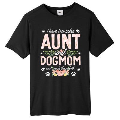 I Have Two Titles Aunt And Dog Mom Flower Funny Dog Lover Tall Fusion ChromaSoft Performance T-Shirt