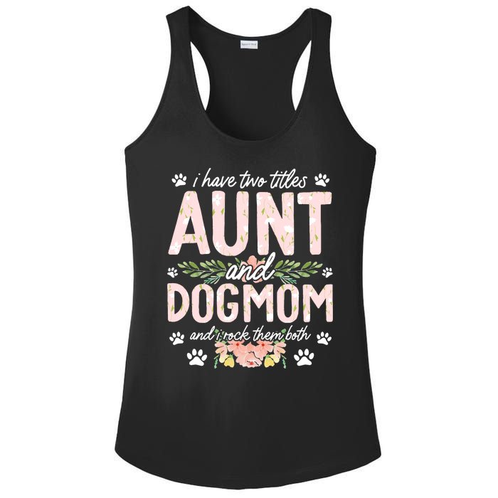 I Have Two Titles Aunt And Dog Mom Flower Funny Dog Lover Ladies PosiCharge Competitor Racerback Tank