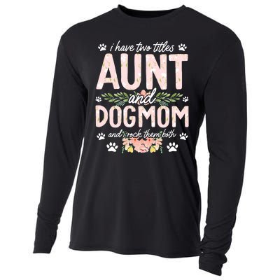 I Have Two Titles Aunt And Dog Mom Flower Funny Dog Lover Cooling Performance Long Sleeve Crew