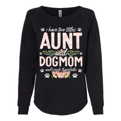 I Have Two Titles Aunt And Dog Mom Flower Funny Dog Lover Womens California Wash Sweatshirt