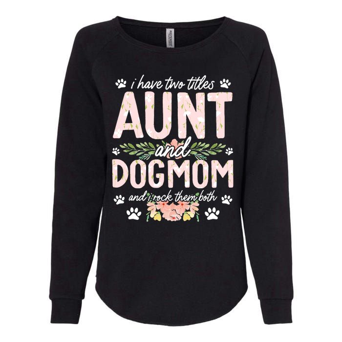 I Have Two Titles Aunt And Dog Mom Flower Funny Dog Lover Womens California Wash Sweatshirt