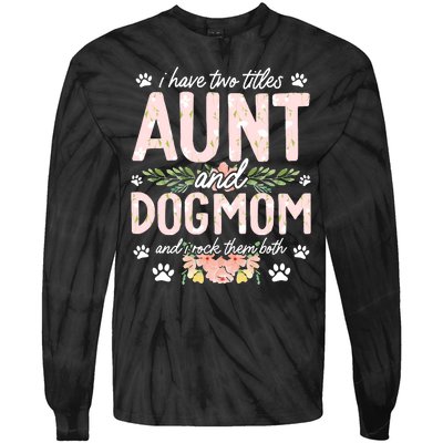 I Have Two Titles Aunt And Dog Mom Flower Funny Dog Lover Tie-Dye Long Sleeve Shirt