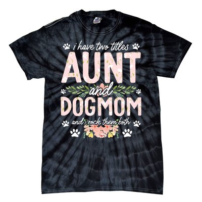 I Have Two Titles Aunt And Dog Mom Flower Funny Dog Lover Tie-Dye T-Shirt