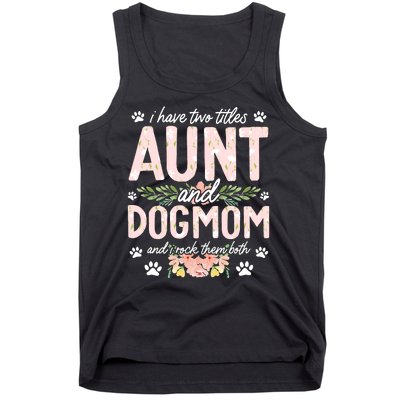 I Have Two Titles Aunt And Dog Mom Flower Funny Dog Lover Tank Top