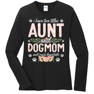 I Have Two Titles Aunt And Dog Mom Flower Funny Dog Lover Ladies Long Sleeve Shirt