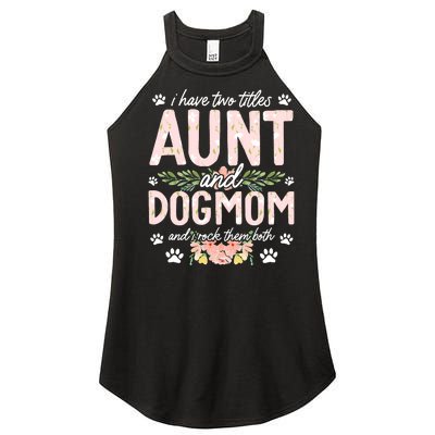 I Have Two Titles Aunt And Dog Mom Flower Funny Dog Lover Women's Perfect Tri Rocker Tank