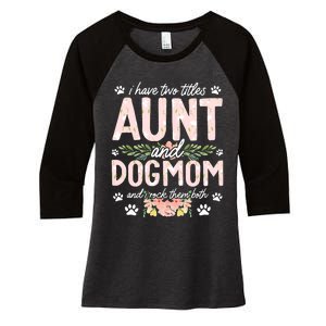 I Have Two Titles Aunt And Dog Mom Flower Funny Dog Lover Women's Tri-Blend 3/4-Sleeve Raglan Shirt