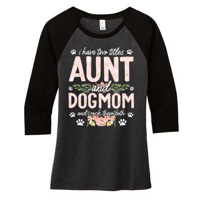 I Have Two Titles Aunt And Dog Mom Flower Funny Dog Lover Women's Tri-Blend 3/4-Sleeve Raglan Shirt