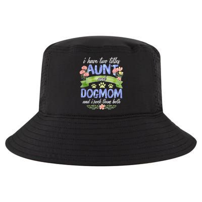 I Have Two Titles Aunt And Dog Mom Flower Funny Dog Lover Cool Comfort Performance Bucket Hat