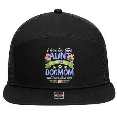 I Have Two Titles Aunt And Dog Mom Flower Funny Dog Lover 7 Panel Mesh Trucker Snapback Hat