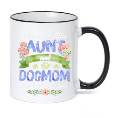 I Have Two Titles Aunt And Dog Mom Flower Funny Dog Lover 11oz Black Color Changing Mug