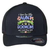 I Have Two Titles Aunt And Dog Mom Flower Funny Dog Lover Flexfit Unipanel Trucker Cap