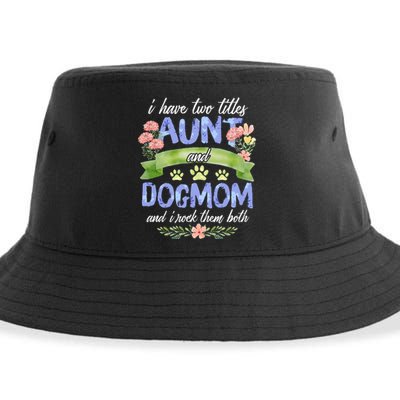 I Have Two Titles Aunt And Dog Mom Flower Funny Dog Lover Sustainable Bucket Hat