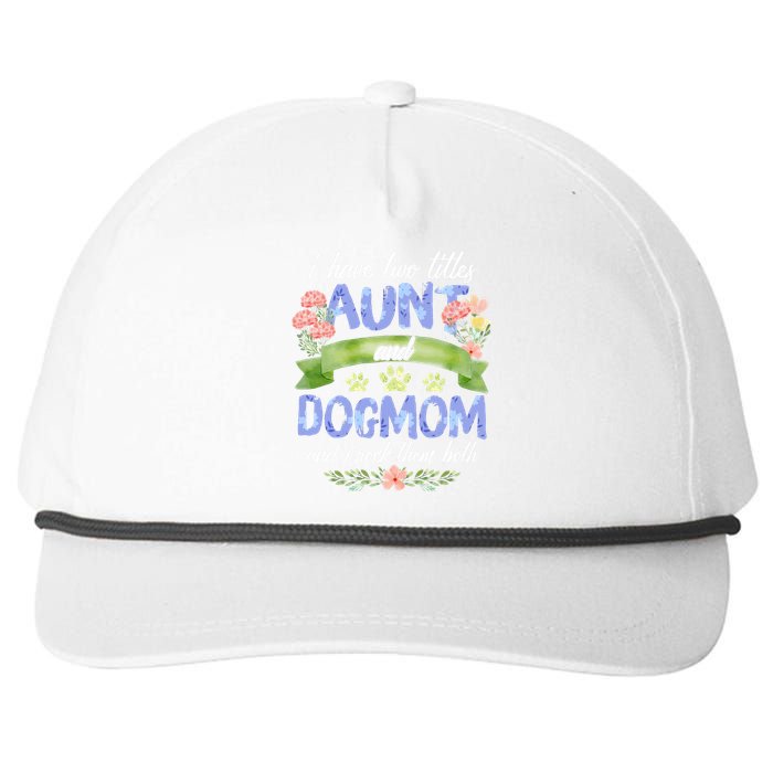 I Have Two Titles Aunt And Dog Mom Flower Funny Dog Lover Snapback Five-Panel Rope Hat